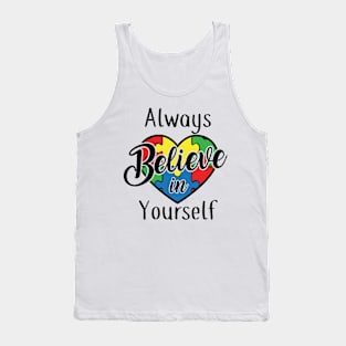 Always believe in yourself, Autism Awareness Amazing Cute Funny Colorful Motivational Inspirational Gift Idea for Autistic Tank Top